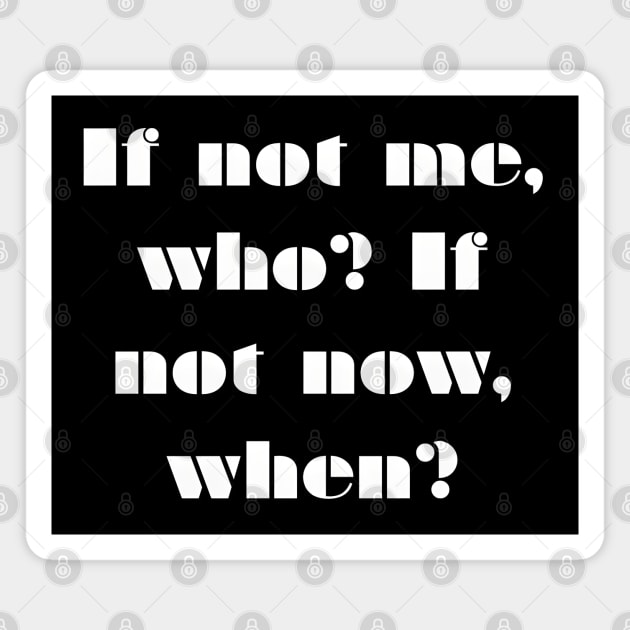 If not me, Who? If not Now, When? Magnet by MakerMind8.2